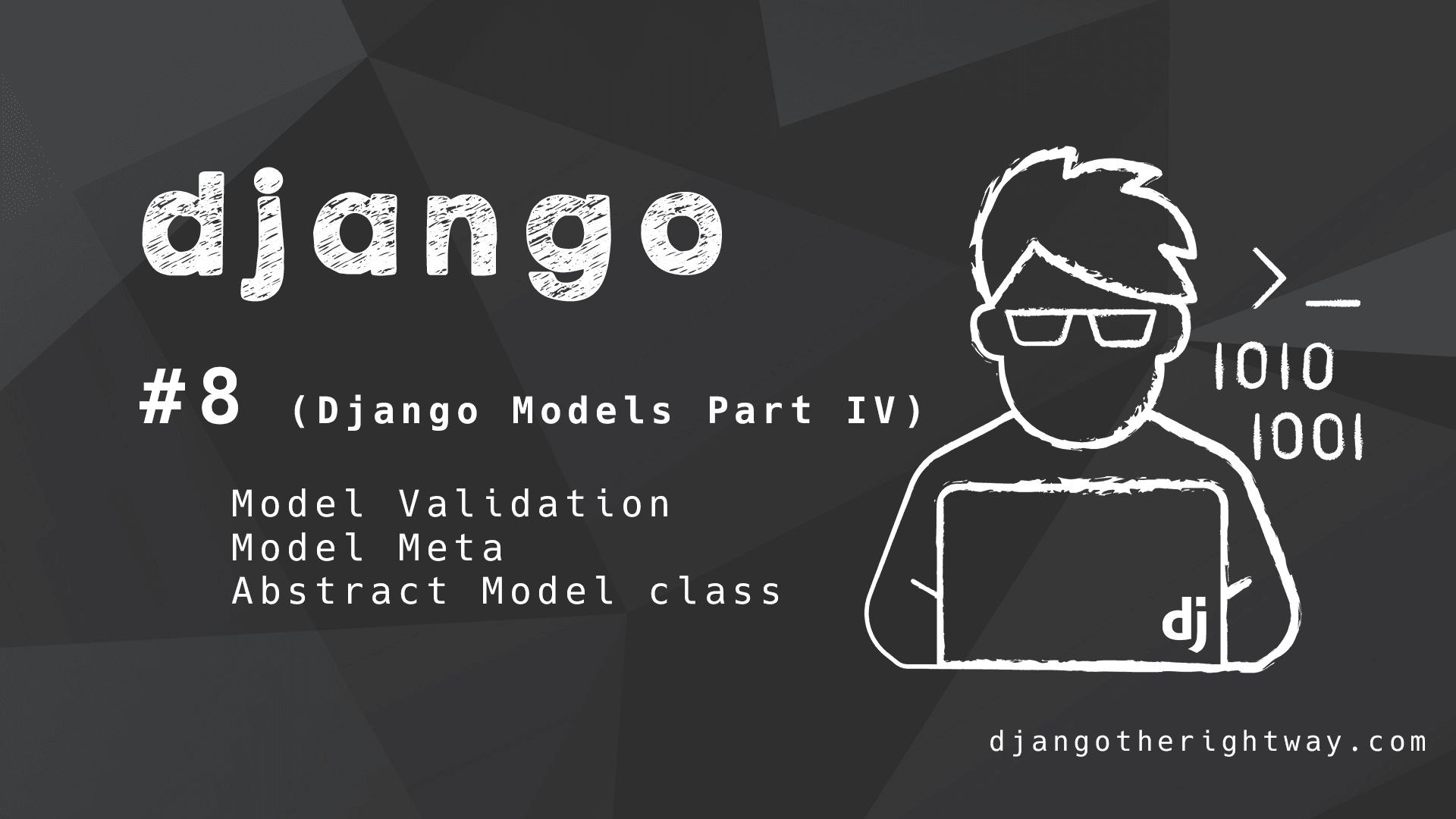 Django Models Part 4 (Model validation, Model Meta, Abstract Model class)